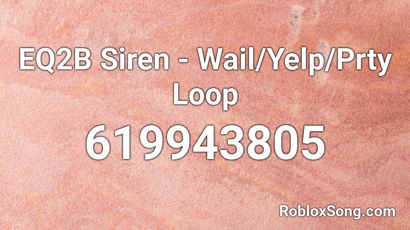 EQ2B Siren - Wail/Yelp/Prty Loop Roblox ID