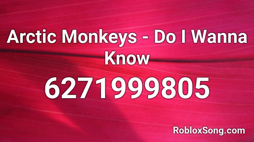 Arctic Monkeys - Do I Wanna Know Roblox ID