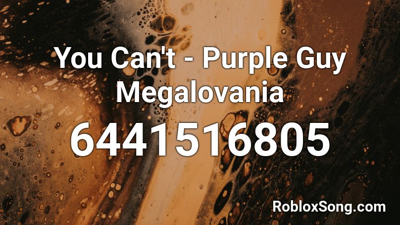 You Can't - Purple Guy Megalovania Roblox ID