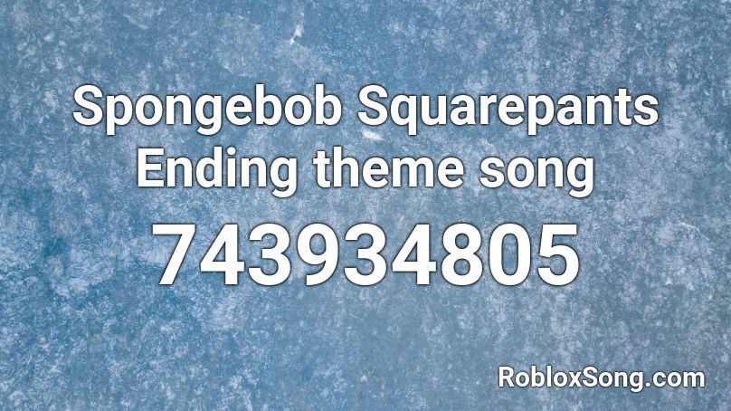 Spongebob Squarepants Ending Theme Song Roblox Id Roblox Music Codes - spongebob roblox id picture