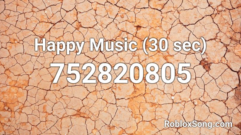 Happy Music (30 sec) Roblox ID