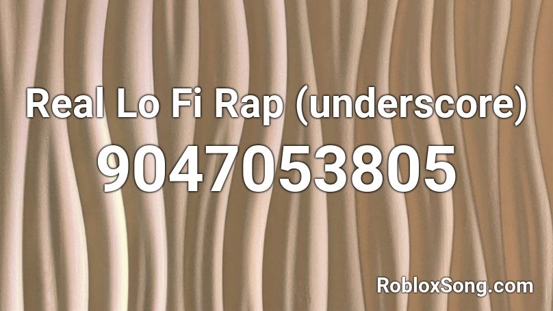 Real Lo Fi Rap (underscore) Roblox ID