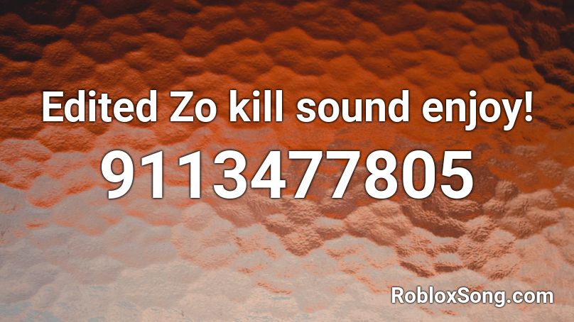 Edited Zo kill sound enjoy! Roblox ID