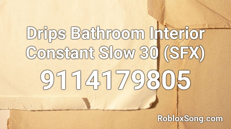 Drips Bathroom Interior Constant Slow 30 (SFX) Roblox ID