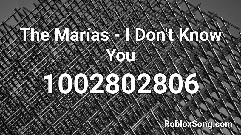 The Marías - I Don't Know You Roblox ID