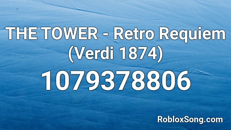 THE TOWER - Retro Requiem (Verdi 1874) Roblox ID