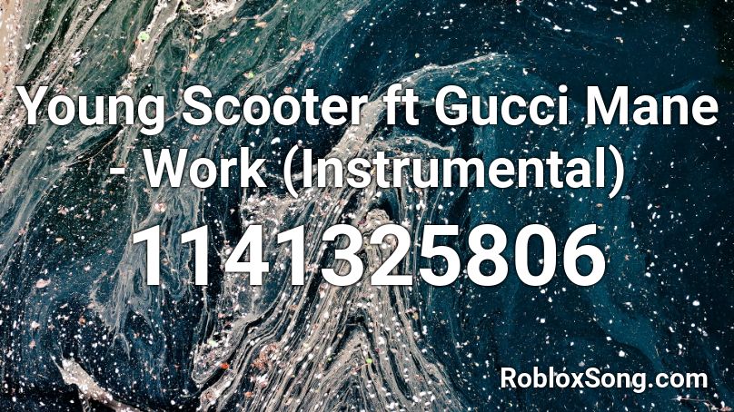 Young Scooter Ft Gucci Mane Work Instrumental Roblox Id Roblox Music Codes - roblox gucci mane
