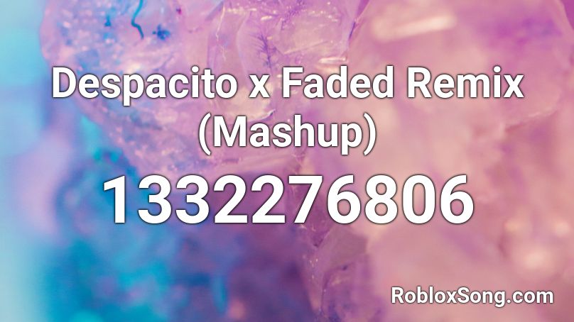 Despacito x Faded Remix (Mashup) Roblox ID