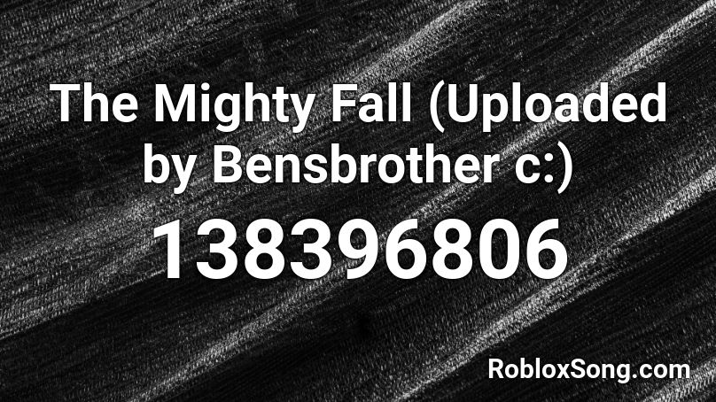 The Mighty Fall (Uploaded by Bensbrother c:) Roblox ID