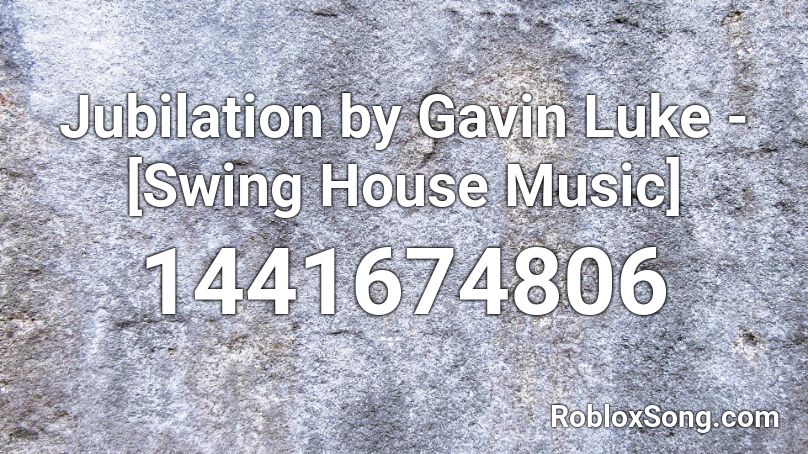 Jubilation by Gavin Luke - [Swing House Music] Roblox ID