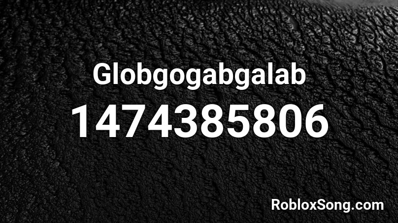 Globgogabgalab Roblox ID