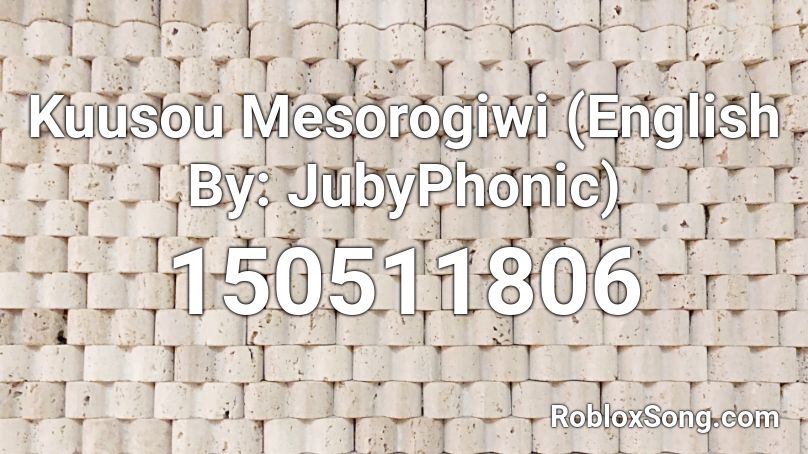 Kuusou Mesorogiwi (English By: JubyPhonic) Roblox ID