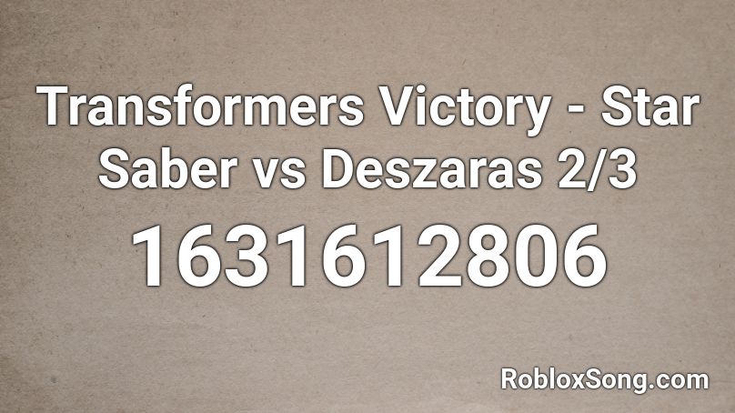 Transformers Victory - Star Saber vs Deszaras 2/3 Roblox ID