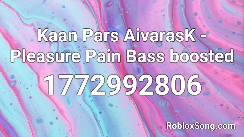 Kaan Pars AivarasK - Pleasure Pain Bass boosted Roblox ID