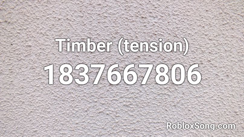 Timber (tension) Roblox ID