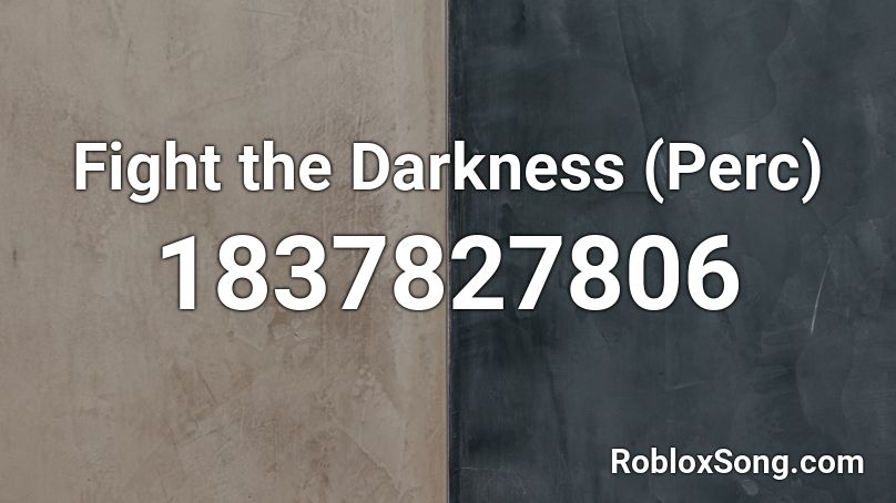 Fight the Darkness (Perc) Roblox ID
