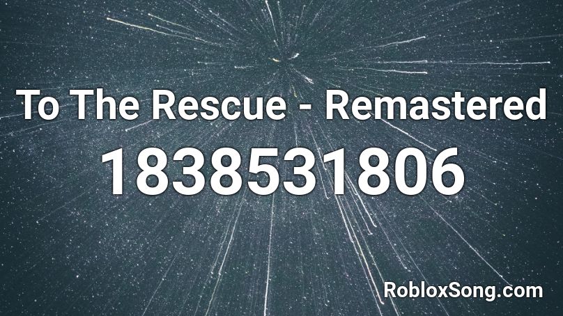 To The Rescue - Remastered Roblox ID