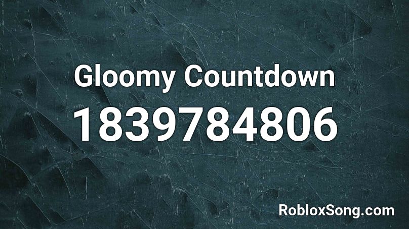 Gloomy Countdown Roblox ID