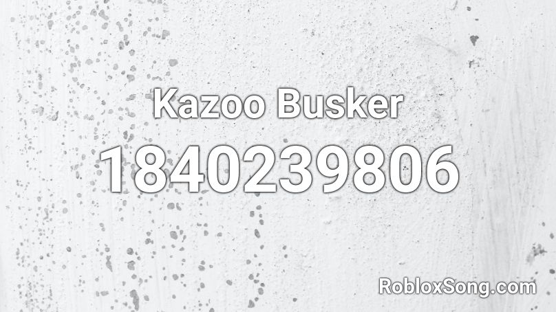 Kazoo Busker Roblox ID