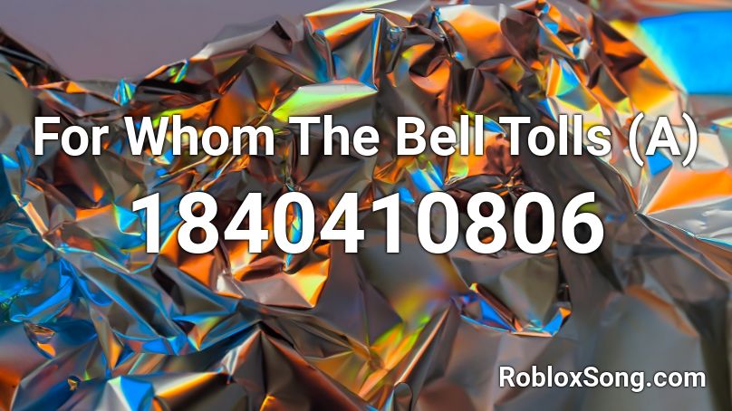 For Whom The Bell Tolls (A) Roblox ID