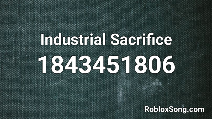 Industrial Sacrifice Roblox ID