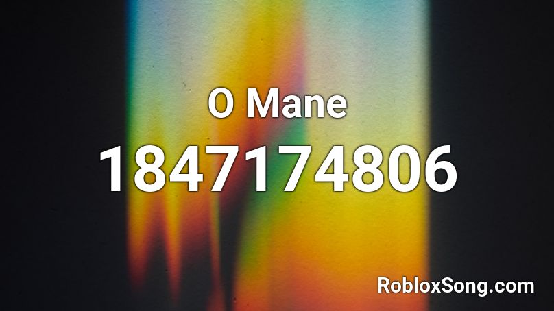 O Mane Roblox ID