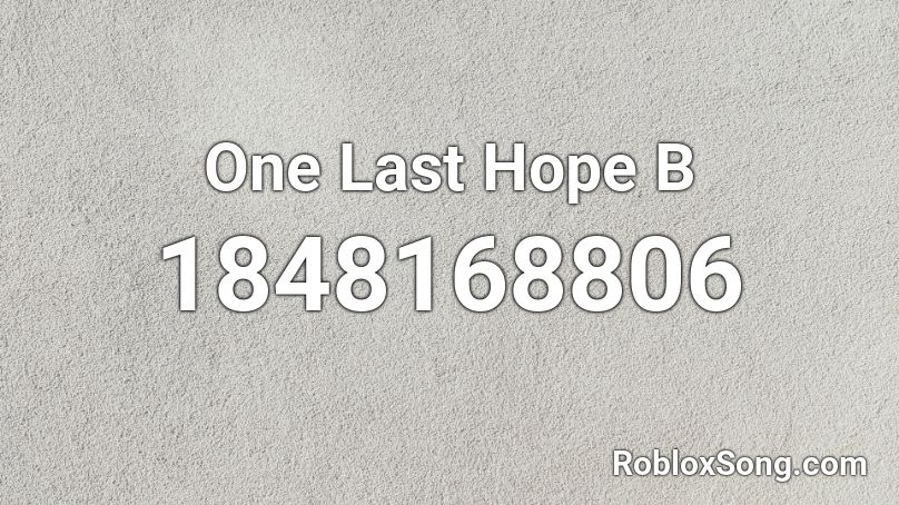 One Last Hope B Roblox ID