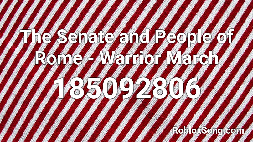 The Senate and People of Rome - Warrior March Roblox ID