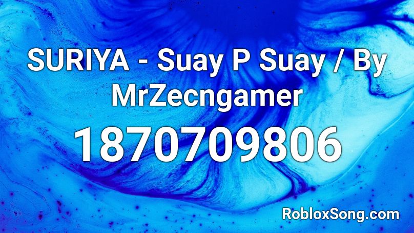 SURIYA - Suay P Suay / By MrZecngamer Roblox ID