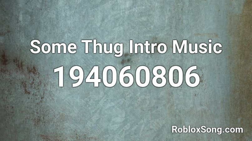 Some Thug Intro Music Roblox ID