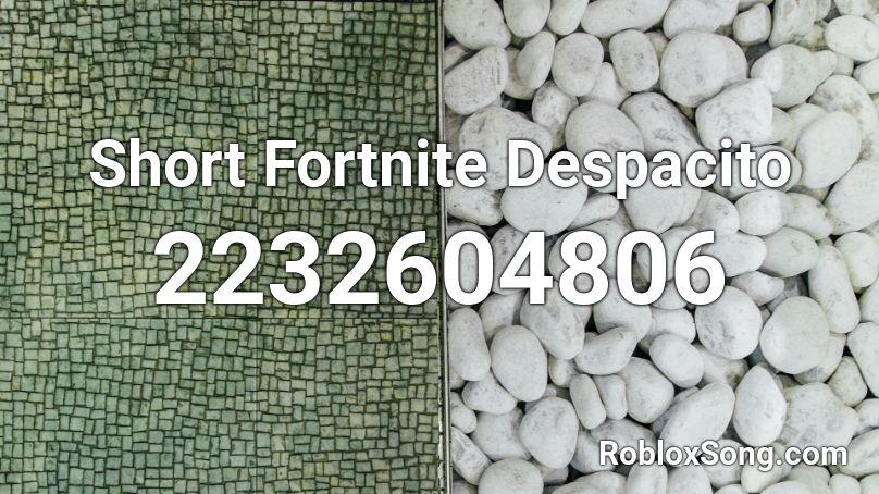 Short Fortnite Despacito Roblox ID