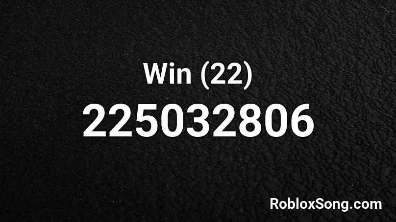 Win (22) Roblox ID
