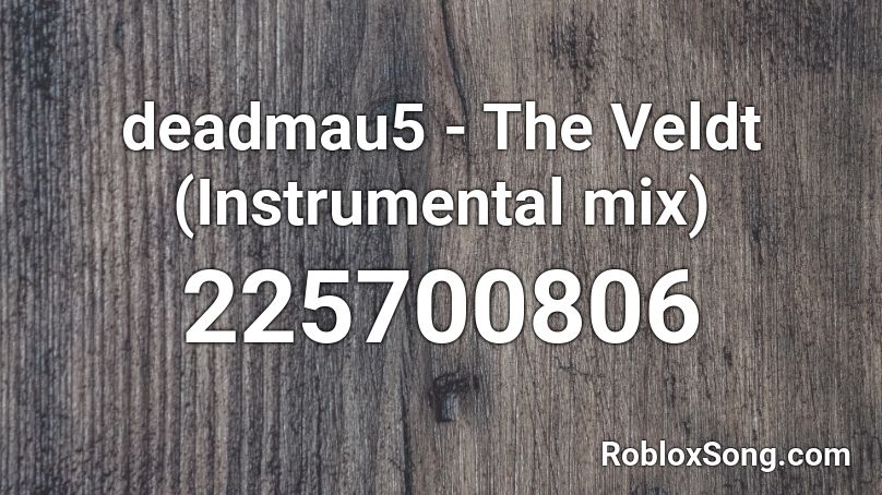 deadmau5 - The Veldt (Instrumental mix) Roblox ID