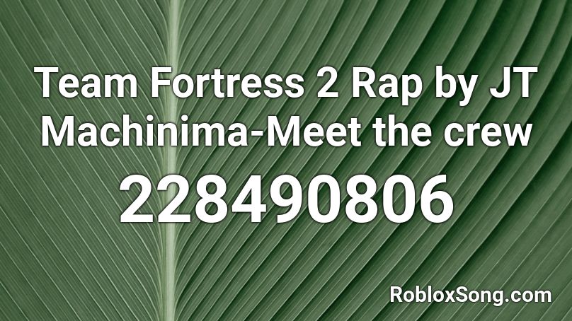 Team Fortress 2 Rap by JT Machinima-Meet the crew Roblox ID