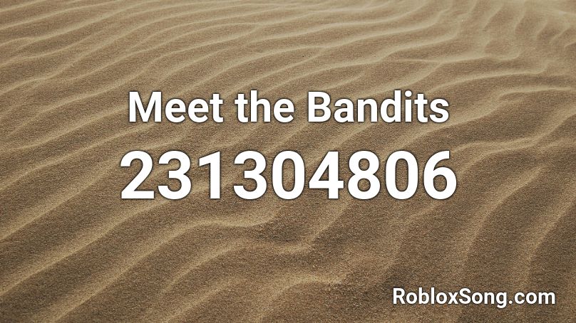 Meet the Bandits Roblox ID