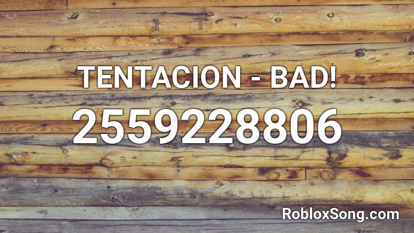 TENTACION - BAD! Roblox ID