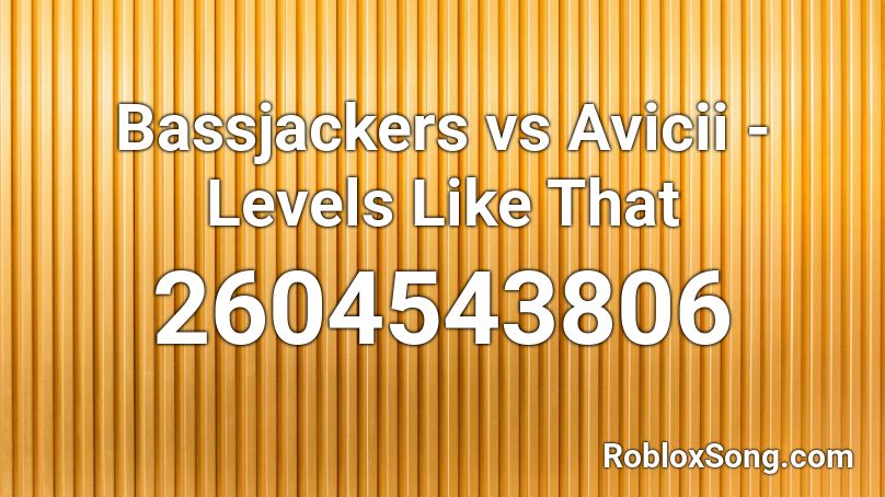 Bassjackers vs Avicii - Levels Like That Roblox ID