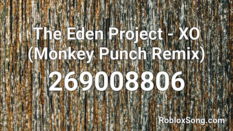 The Eden Project - XO (Monkey Punch Remix) Roblox ID