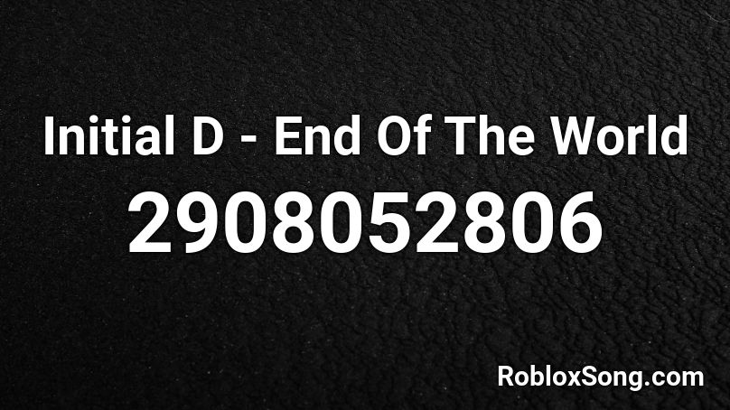 Initial D - End Of The World Roblox ID
