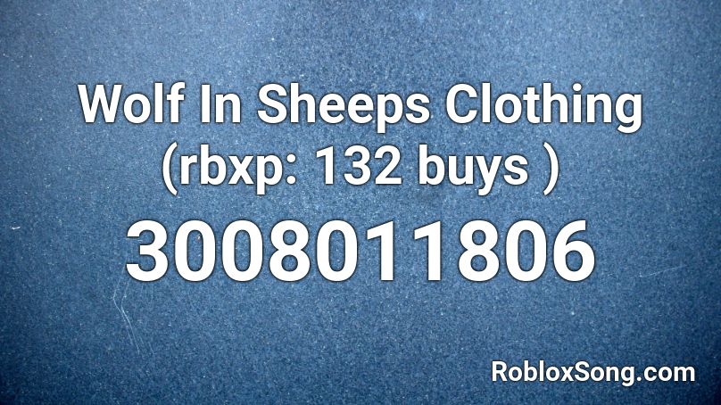 Wolf In Sheeps Clothing Rbxp 132 Buys Roblox Id Roblox Music Codes - roblox song id wolf in sheep's clothing