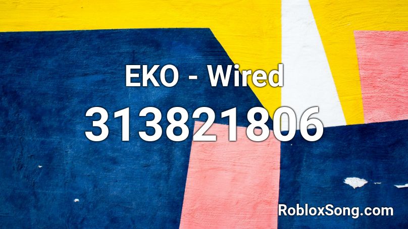 EKO - Wired  Roblox ID