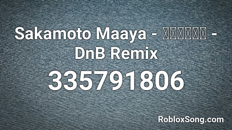 Sakamoto Maaya - お帰りなさい - DnB Remix Roblox ID