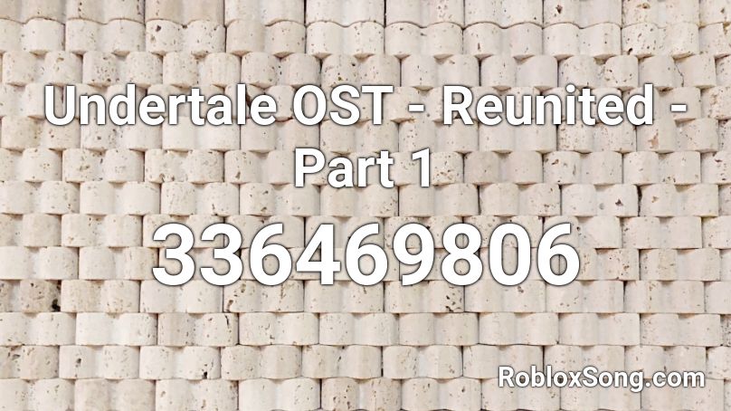 Undertale OST - Reunited - Part 1 Roblox ID