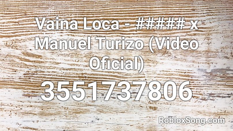 Vaina Loca - ##### x Manuel Turizo (Video Oficial) Roblox ID