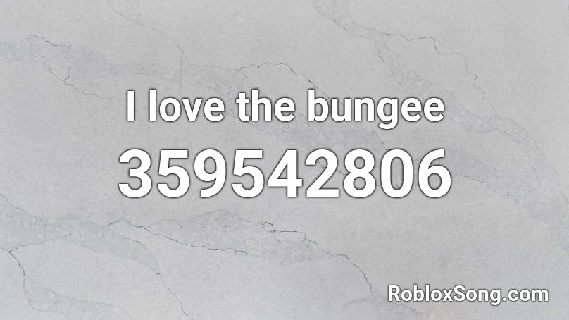 I love the bungee Roblox ID