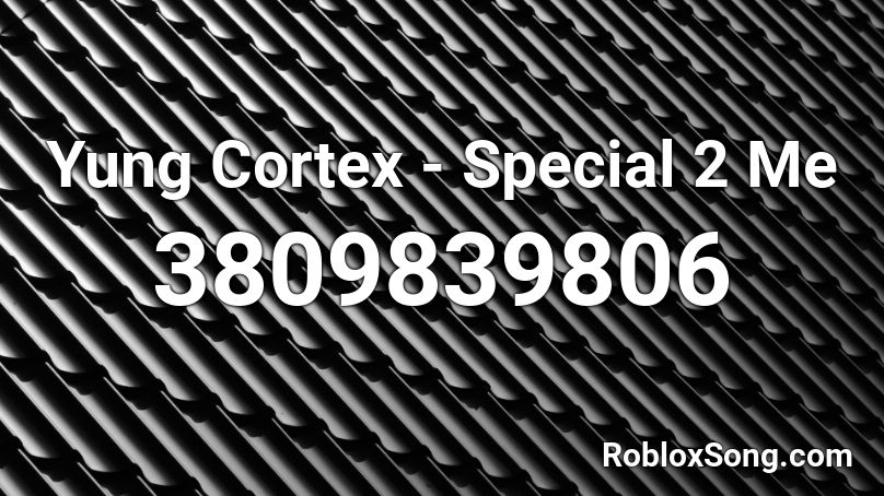 Yung Cortex - Special 2 Me Roblox ID