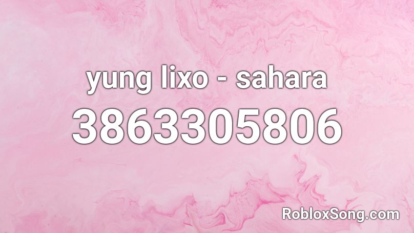 yung lixo - sahara  Roblox ID