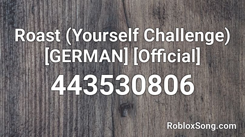 Roast (Yourself Challenge) [GERMAN] [Official] Roblox ID