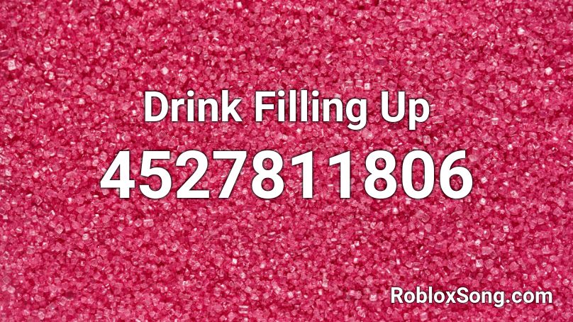 Drink Filling Up Roblox ID