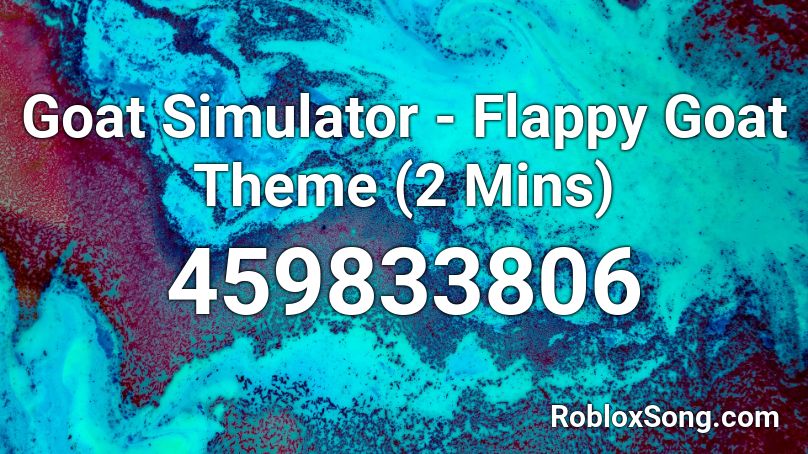 Goat Simulator Flappy Goat Theme 2 Mins Roblox Id Roblox Music Codes - roblox goat simulator all codes